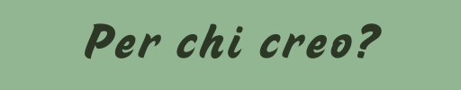 banner scritta "per chi creo?"